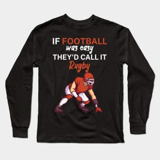 If football was easy they'd call it rugby Long Sleeve T-Shirt